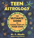 Teen Astrology: The Ultimate Guide to Making Your Life Your Own - Paperback