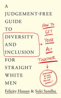 How to Get Your Act Together: A Judgement-Free Guide to Diversity and Inclusion for Straight White Men - Paperback