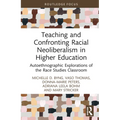 Teaching and Confronting Racial Neoliberalism in Higher Education: Autoethnographic Explorations of the Race Studies Classroom - Hardcover