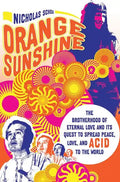 Orange Sunshine: The Brotherhood of Eternal Love and Its Quest to Spread Peace, Love, and Acid to the World - Paperback