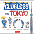 Clueless in Tokyo: An Explorer's Sketchbook of Weird and Wonderful Things in Japan - Paperback
