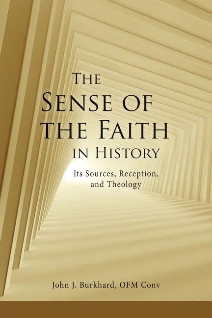 The Sense of the Faith in History: Its Sources, Reception, and Theology - Paperback