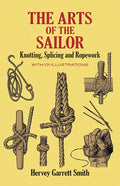 The Arts of the Sailor: Knotting, Splicing and Ropework - Paperback