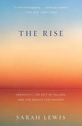 The Rise: Creativity, the Gift of Failure, and the Search for Mastery - Paperback