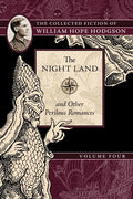 The Night Land and Other Perilous Romances: The Collected Fiction of William Hope Hodgson, Volume 4 - Paperback