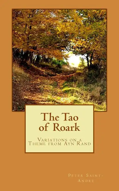 The Tao of Roark: Variations on a Theme from Ayn Rand - Paperback