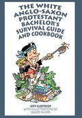 The White Anglo-Saxon Protestant Bachelor's Survival Guide and Cookbook - Hardcover