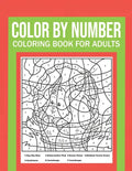 Color By Number Coloring Book For Adults: Stress Relieving And Relaxing Designs! - Paperback