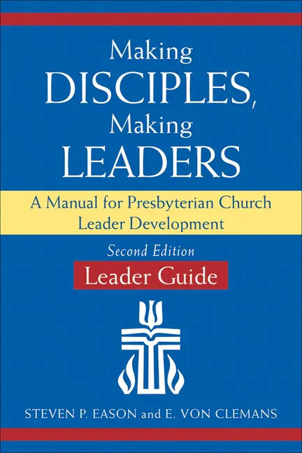 Making Disciples, Making Leaders--Leader Guide, Updated Second Edition: A Manual for Presbyterian Church Leader Development - Paperback