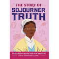 The Story of Sojourner Truth: An Inspiring Biography for Young Readers - Hardcover