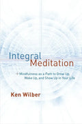 Integral Meditation: Mindfulness as a Way to Grow Up, Wake Up, and Show Up in Your Life - Paperback