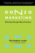 Gonzo Marketing: Winning Through Worst Practices - Paperback