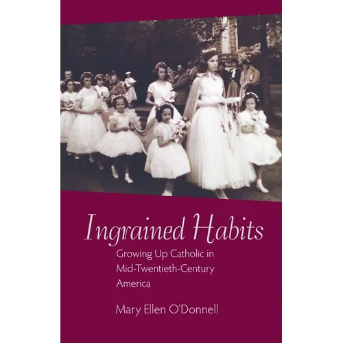 Ingrained Habits: Growing Up Catholic in Mid-Twentieth-Century America - Paperback