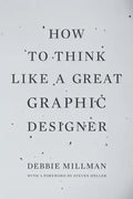 How to Think Like a Great Graphic Designer - Paperback