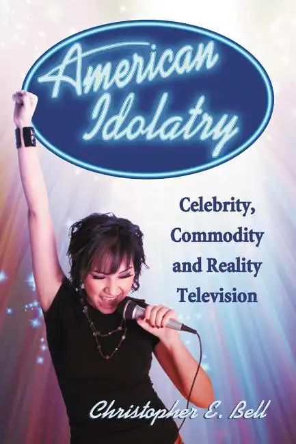American Idolatry: Celebrity, Commodity and Reality Television - Paperback