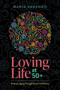 Loving Life at 50+: Embrace Aging Through Humor and Wellness - Paperback