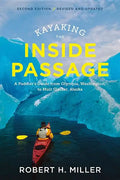 Kayaking the Inside Passage: A Paddler's Guide from Puget Sound, Washington, to Glacier Bay, Alaska - Paperback
