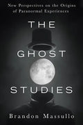 The Ghost Studies: New Perspectives on the Origins of Paranormal Experiences - Paperback