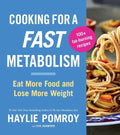 Cooking for a Fast Metabolism: Eat More Food and Lose More Weight - Paperback