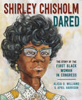 Shirley Chisholm Dared: The Story of the First Black Woman in Congress - Hardcover
