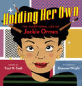 Holding Her Own: The Exceptional Life of Jackie Ormes - Hardcover