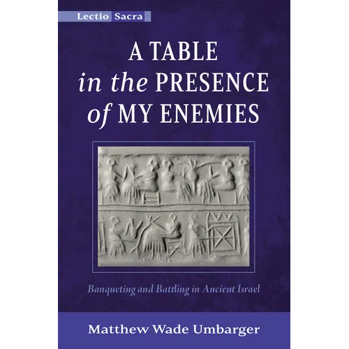 A Table in the Presence of My Enemies: Banqueting and Battling in Ancient Israel - Paperback