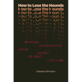 How to Lose the Hounds: Maroon Geographies and a World Beyond Policing - Paperback