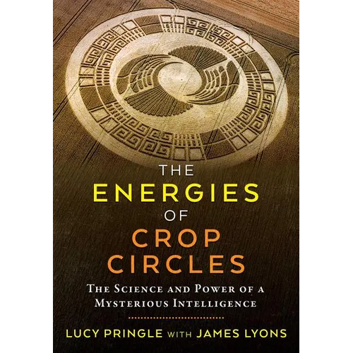 The Energies of Crop Circles: The Science and Power of a Mysterious Intelligence - Paperback