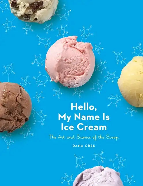 Hello, My Name Is Ice Cream: The Art and Science of the Scoop: A Cookbook - Hardcover
