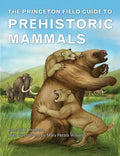 The Princeton Field Guide to Prehistoric Mammals - Hardcover