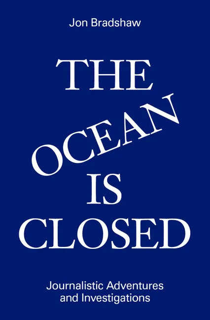 The Ocean Is Closed: Journalistic Adventures and Investigations - Hardcover