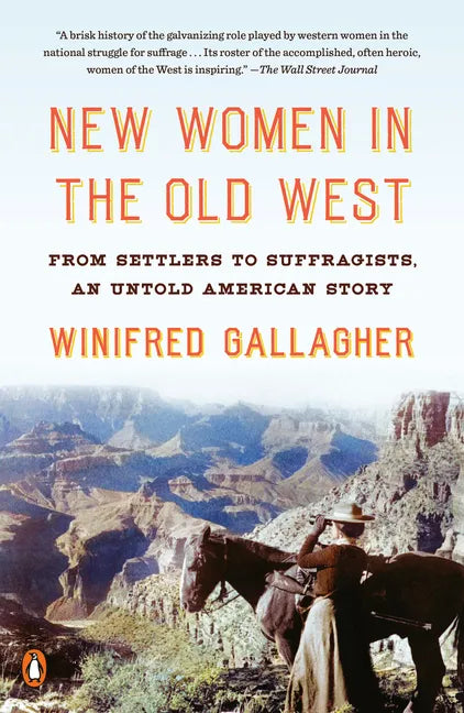 New Women in the Old West: From Settlers to Suffragists, an Untold American Story - Paperback