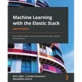 Machine Learning with the Elastic Stack - Second Edition: Gain valuable insights from your data with Elastic Stack's machine learning features - Paperback
