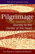 Pilgrimage--The Sacred Art: Journey to the Center of the Heart - Hardcover