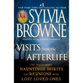 Visits from the Afterlife: The Truth about Hauntings, Spirits, and Reunions with Lost Loved Ones - Paperback