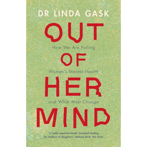 Out of Her Mind: How We Are Failing Women's Mental Health and What Must Change - Hardcover
