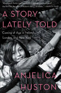 A Story Lately Told: Coming of Age in Ireland, London, and New York - Paperback