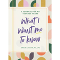 What I Want Me to Know: A Journal for My Teenage Years - Paperback
