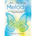 I Am... The Sung Melody: My Journey of Hope and Transformation Through Chemotherapy - Hardcover