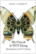 My Church Is Not Dying: Episcopalians in the 21st Century - Paperback