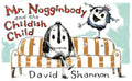 Mr. Nogginbody and the Childish Child - Hardcover
