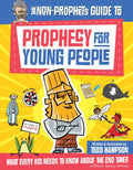 The Non-Prophet's Guide to Prophecy for Young People: What Every Kid Needs to Know about the End Times - Paperback