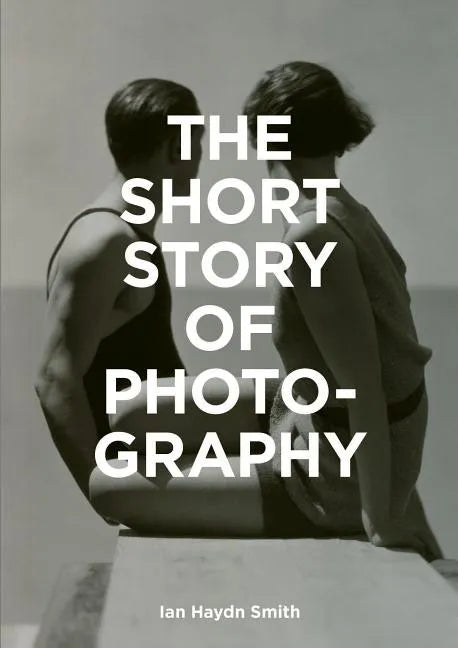 The Short Story of Photography: A Pocket Guide to Key Genres, Works, Themes & Techniques - Paperback