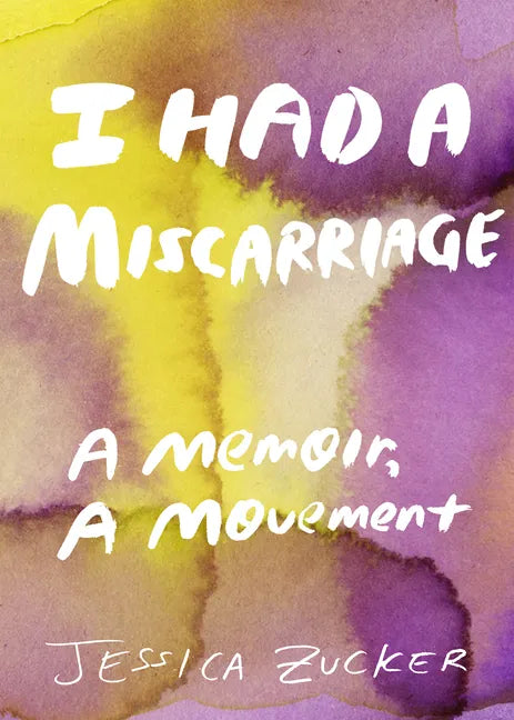 I Had a Miscarriage: A Memoir, a Movement - Paperback