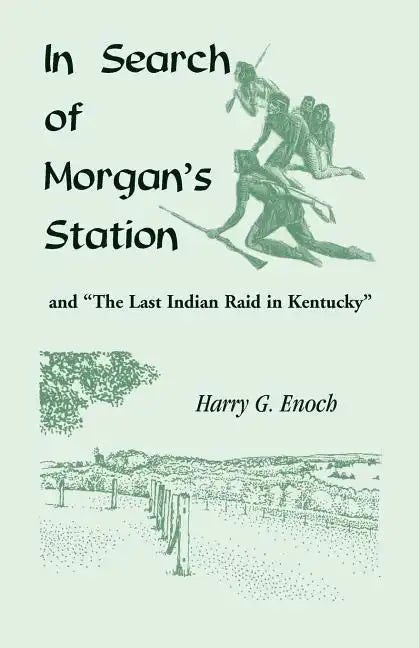 In Search of Morgan's Station and "The Last Indian Raid in Kentucky" - Paperback