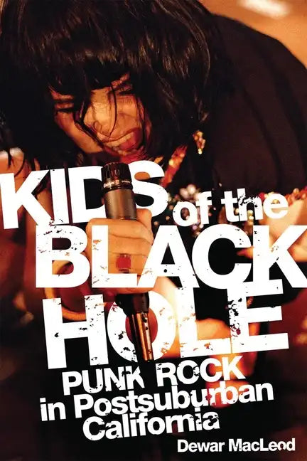 Kids of the Black Hole: Punk Rock in Postsuburban California - Paperback