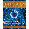 The Biogenealogy Sourcebook: Healing the Body by Resolving Traumas of the Past - Paperback