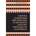 Natives, Europeans, and Africans in Sixteenth-Century Santiago de Guatemala - Paperback