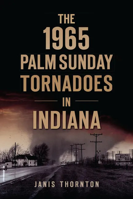 The 1965 Palm Sunday Tornadoes in Indiana - Paperback