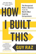 How I Built This: The Unexpected Paths to Success from the World's Most Inspiring Entrepreneurs - Paperback